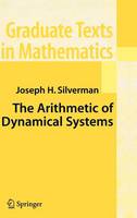 Joseph H. Silverman - The Arithmetic of Dynamical Systems (Graduate Texts in Mathematics) - 9780387699035 - V9780387699035