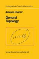 J. Dixmier - General Topology (Undergraduate Texts in Mathematics) - 9780387909721 - V9780387909721