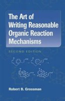 Robert B. Grossman - The Art of Writing Reasonable Organic Reaction Mechanisms - 9780387954684 - V9780387954684
