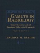 William G. Bradley - Reeder and Felson's Gamuts in Radiology: Comprehensive Lists of Roentgen Differential Diagnosis - 9780387955889 - V9780387955889