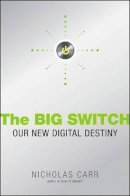 Nicholas Carr - The Big Switch. Rewiring the World, from Edison to Google.  - 9780393062281 - V9780393062281