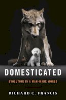 Richard C. Francis - Domesticated: Evolution in a Man-Made World - 9780393064605 - V9780393064605