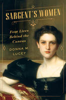 Donna M. Lucey - Sargent's Women: Four Lives Behind the Canvas - 9780393079036 - V9780393079036