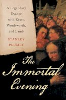 Stanley Plumly - The Immortal Evening: A Legendary Dinner with Keats, Wordsworth, and Lamb - 9780393080995 - V9780393080995