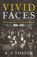 R. F. Foster - Vivid Faces: The Revolutionary Generation in Ireland, 1890-1923 - 9780393082791 - V9780393082791