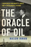 Mason Inman - The Oracle of Oil: A Maverick Geologist's Quest for a Sustainable Future - 9780393239683 - V9780393239683
