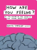 David Shrigley - How Are You Feeling? – At the Centre of the Inside of the Human Brain: At the Centre of the Inside of the Human Brain's Mind - 9780393240399 - V9780393240399