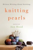 Ann Hood - Knitting Pearls: Writers Writing About Knitting - 9780393246087 - V9780393246087