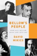 David Mikics - Bellow's People: How Saul Bellow Made Life Into Art - 9780393246872 - V9780393246872