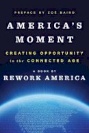 Rework America - America's Moment: Creating Opportunity in the Connected Age - 9780393285130 - V9780393285130