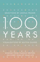 Joshua Prager - 100 Years: Wisdom From Famous Writers on Every Year of Your Life - 9780393285703 - V9780393285703