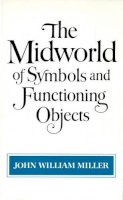 John William Miller - The Midworld Of Symbols And Functioning Objects - 9780393301564 - KDK0012739