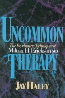 Jay Haley - Uncommon Therapy: The Psychiatric Techniques of Milton H. Erickson, M.D. - 9780393310313 - V9780393310313