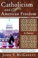 John T. McGreevy - Catholicism and American Freedom: A History - 9780393326086 - 9780393326086