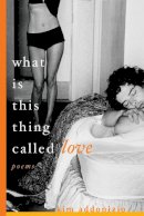 Kim Addonizio - What Is This Thing Called Love: Poems - 9780393327090 - 9780393327090