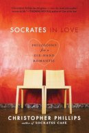 Christopher Phillips - Socrates in Love: Philosophy for a Passionate Heart - 9780393330670 - V9780393330670