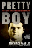Michael Wallis - Pretty Boy: The Life and Times of Charles Arthur Floyd - 9780393338188 - V9780393338188