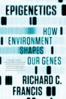 Richard C. Francis - Epigenetics: How Environment Shapes Our Genes - 9780393342284 - V9780393342284