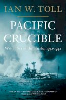 Ian W. Toll - Pacific Crucible: War at Sea in the Pacific, 1941-1942 - 9780393343410 - V9780393343410