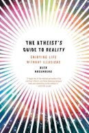 Alex Rosenberg - The Atheist´s Guide to Reality: Enjoying Life without Illusions - 9780393344110 - V9780393344110