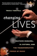 Tricia Tunstall - Changing Lives: Gustavo Dudamel, El Sistema, and the Transformative Power of Music - 9780393344264 - V9780393344264