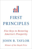 John B. Taylor - First Principles: Five Keys to Restoring America´s Prosperity - 9780393345452 - V9780393345452