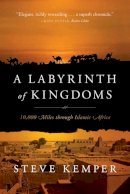 Steve Kemper - A Labyrinth of Kingdoms: 10,000 Miles through Islamic Africa - 9780393346237 - V9780393346237