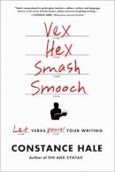 Constance Hale - Vex, Hex, Smash, Smooch: Let Verbs Power Your Writing - 9780393347050 - V9780393347050