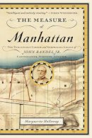 Marguerite Holloway - The Measure of Manhattan: The Tumultuous Career and Surprising Legacy of John Randel, Jr., Cartographer, Surveyor, Inventor - 9780393347906 - V9780393347906