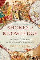 Joyce Appleby - Shores of Knowledge: New World Discoveries and the Scientific Imagination - 9780393349795 - V9780393349795
