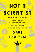 Dave Levitan - Not a Scientist: How Politicians Mistake, Misrepresent, and Utterly Mangle Science - 9780393353327 - V9780393353327