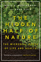 David R. Montgomery - The Hidden Half of Nature: The Microbial Roots of Life and Health - 9780393353372 - V9780393353372