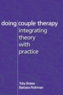 Toby Bobes - Doing Couple Therapy: Integrating Theory with Practice - 9780393703924 - V9780393703924