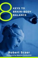 Robert Scaer - 8 Keys to Brain-Body Balance - 9780393707472 - V9780393707472