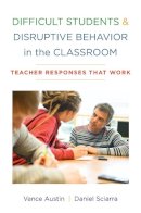 Phd Vance Austin - Difficult Students and Disruptive Behavior in the Classroom: Teacher Responses That Work - 9780393707540 - V9780393707540