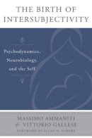 Massimo Ammaniti - The Birth of Intersubjectivity: Psychodynamics, Neurobiology, and the Self - 9780393707632 - V9780393707632