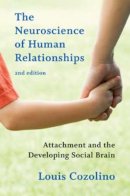Louis Cozolino - The Neuroscience of Human Relationships: Attachment and the Developing Social Brain - 9780393707823 - V9780393707823