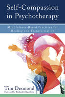 Tim Desmond - Self-Compassion in Psychotherapy: Mindfulness-Based Practices for Healing and Transformation - 9780393711004 - V9780393711004