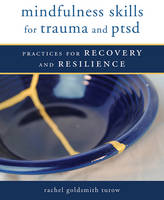 Rachel Goldsmith Turow - Mindfulness Skills for Trauma and PTSD: Practices for Recovery and Resilience - 9780393711264 - V9780393711264