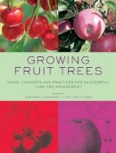 Unknown - Growing Fruit Trees: Novel Concepts and Practices for Successful Care and Management - 9780393732566 - V9780393732566