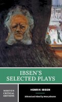Henrik Ibsen - Ibsen´s Selected Plays: A Norton Critical Edition - 9780393924046 - V9780393924046