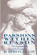 Robert H. Frank - Passions within Reason: The Strategic Role of the Emotions - 9780393960228 - V9780393960228