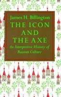 James H. Billington - Icon and the Axe (Vintage): An Interpretative History of Russian Culture - 9780394708461 - V9780394708461