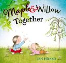 Lori Nichols - Maple & Willow Together - 9780399162831 - V9780399162831