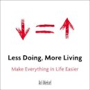 Ari Meisel - Less Doing, More Living: Make Everything in Life Easier - 9780399168529 - V9780399168529