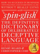 Beard, Henry, Cerf, Christopher - Spinglish: The Definitive Dictionary of Deliberately Deceptive Language - 9780399172397 - V9780399172397