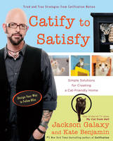 Jackson Galaxy - Catify to Satisfy: Simple Solutions for Creating a Cat-Friendly Home - 9780399176999 - V9780399176999