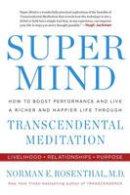 Norman E. Rosenthal - Super Mind: How to Boost Performance and Live a Richer and Happier Life Through Transcendental Meditation - 9780399184857 - V9780399184857