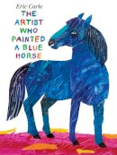 Eric Carle - The Artist Who Painted a Blue Horse - 9780399257131 - 9780399257131