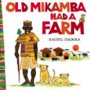 Rachel Isadora - Old Mikamba Had a Farm - 9780399257407 - V9780399257407